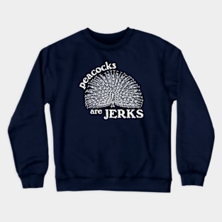 Peacocks Are Jerks Crewneck Sweatshirt